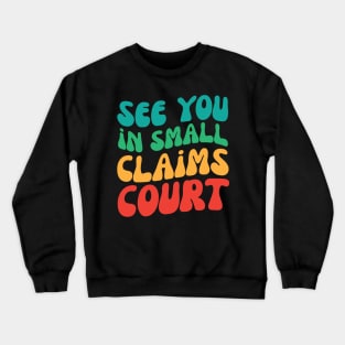 See You in Small Claims Court Crewneck Sweatshirt
